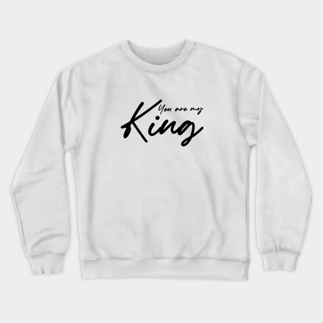 You are my King , girlfriend holiday  , girlfriend Crewneck Sweatshirt by Otaka-Design